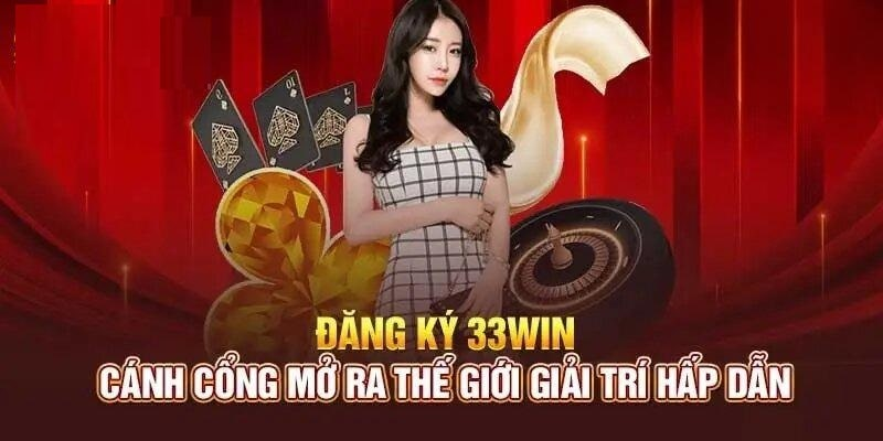 Lý do bạn nên đăng ký tại 33Win 