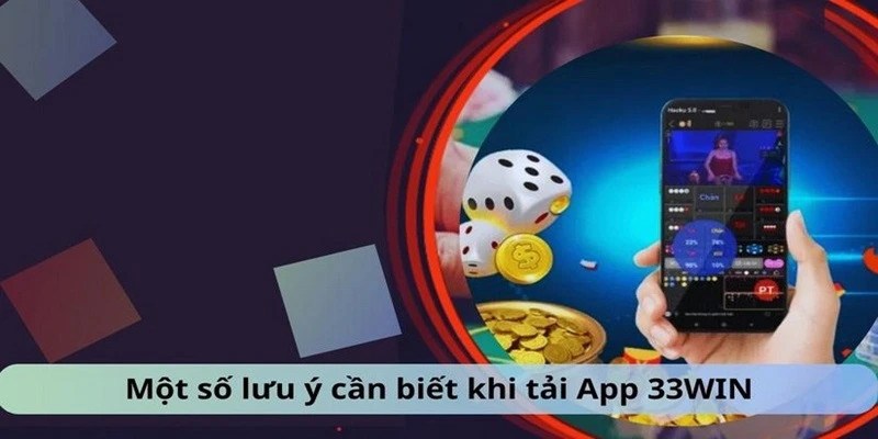 Lưu ý để tải app 33Win thành công trọn vẹn