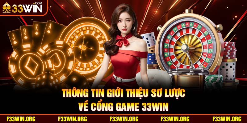 Thông tin giới thiệu sơ lược về cổng game 33Win